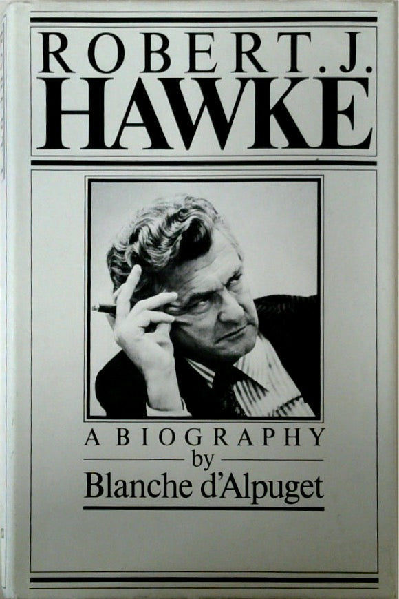 Robert J. Hawke: A Biography