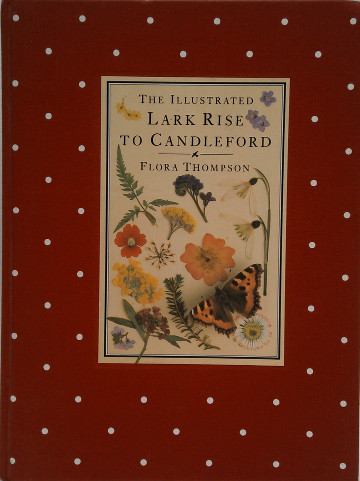 The Illustrated Lark Rise to Candleford. A Trilogy By Flora Thompson
