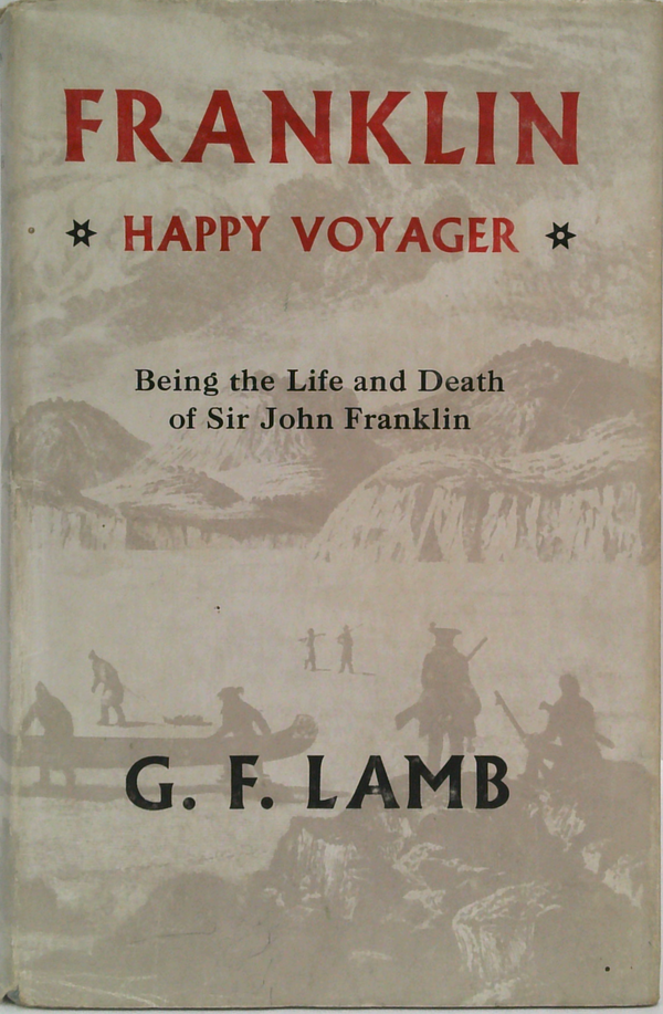 Franklin - Happy Voyager - Being The Life And Death Of Sir John Franklin