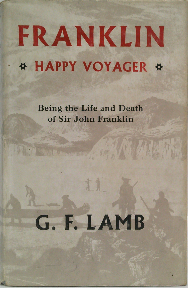 Franklin - Happy Voyager - Being The Life And Death Of Sir John Franklin