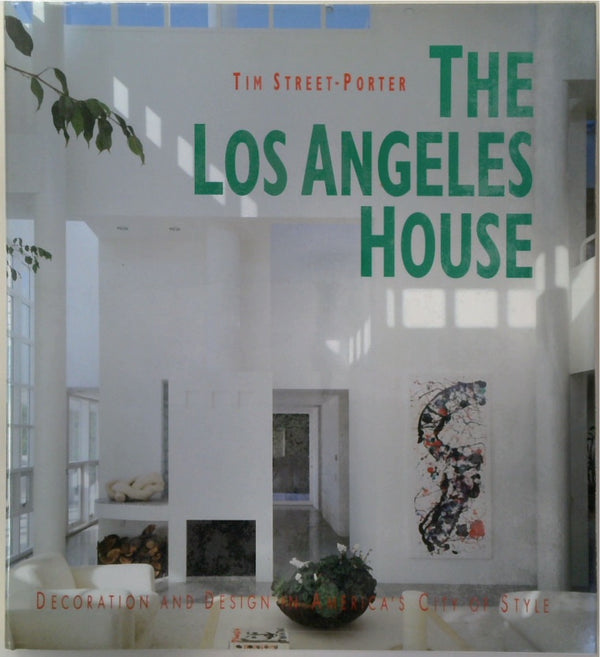 The Los Angeles House: Decoration and Design in America's 20th-Century City