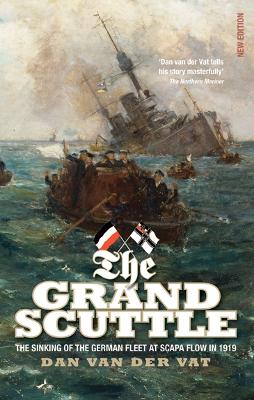 The Grand Scuttle: The Sinking of the German Fleet at Scapa Flow in