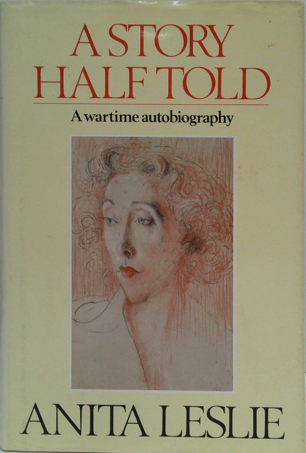 A Story Half Told: A Wartime Autobiography