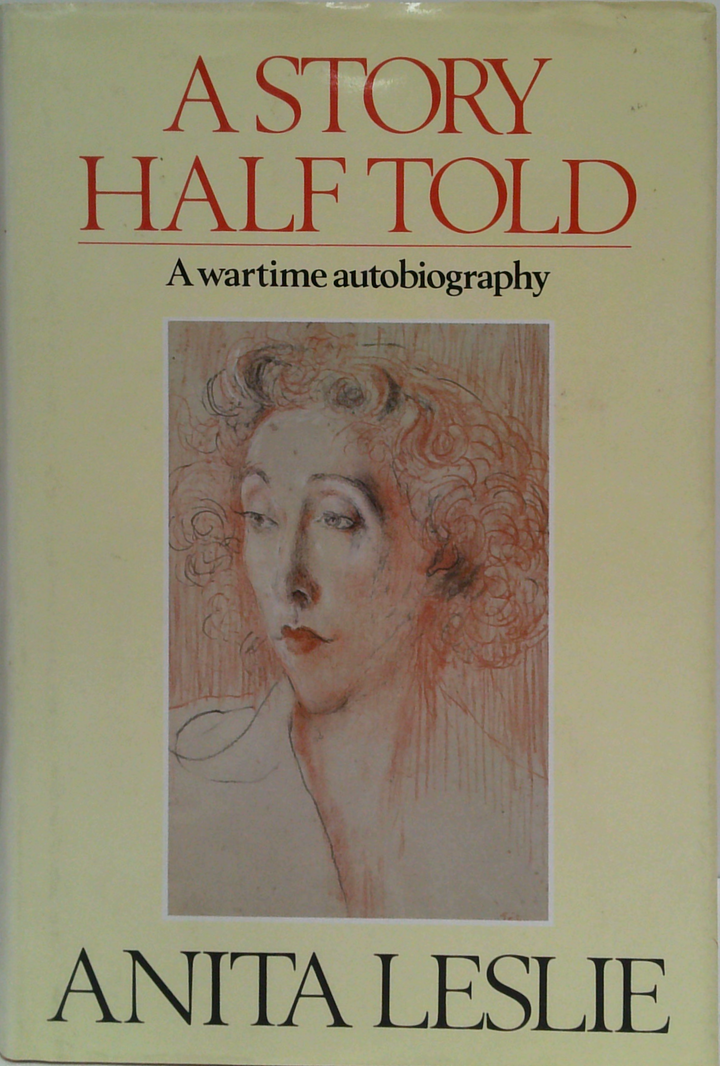 A Story Half Told: A Wartime Autobiography