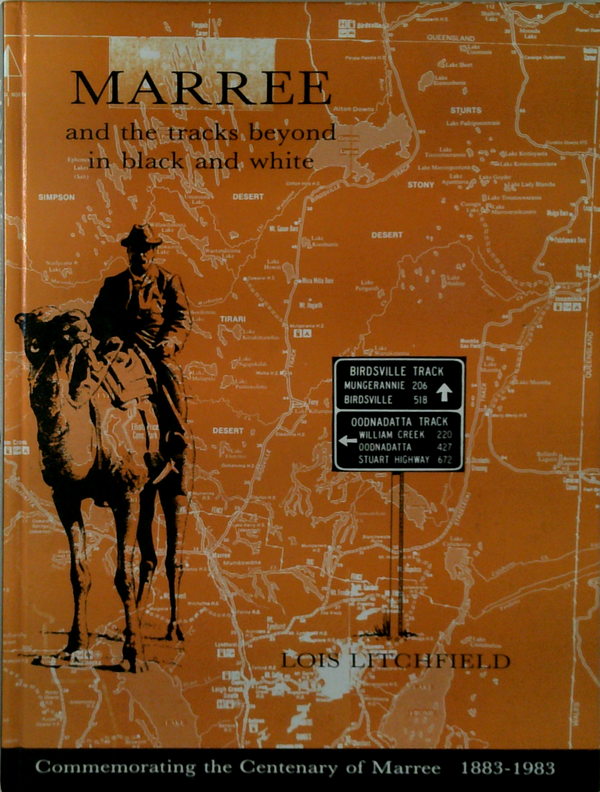 Marree And The Tracks Beyond In Black And White: Commemorating the Centenary of Maree 1883-1983