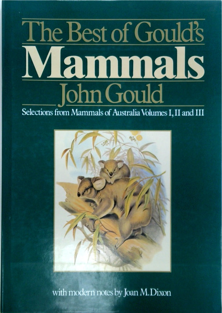 The Best of Gould's Mammals: Selections from Mammals of Australia Volumes I, II and III