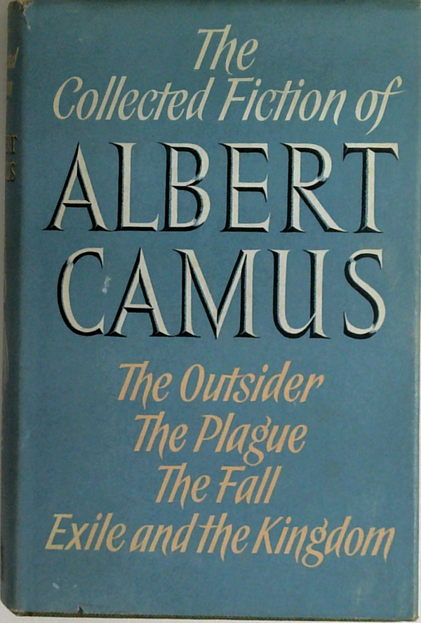 The Collected Fiction Of Albert Camus: The Outsider, The Plague, The Fall, Exile And The Kingdom