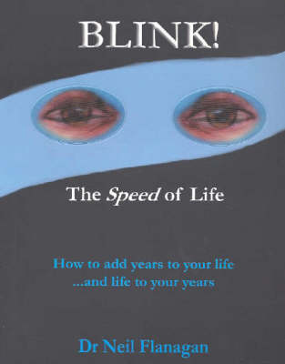 Blink!: The Speed of Life: How to Add Years to Your Life and Life to