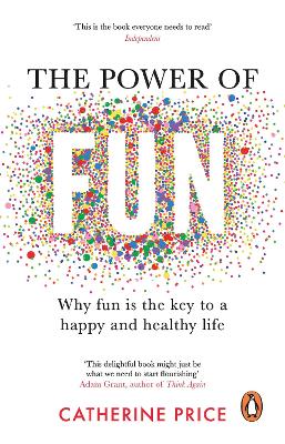 The Power of Fun: Why fun is the key to a happy and healthy life
