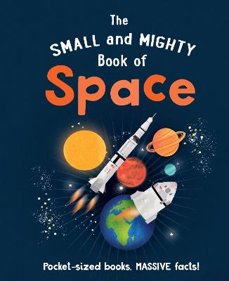 The Small and Mighty Book of Space: Pocket-sized books, MASSIVE facts!