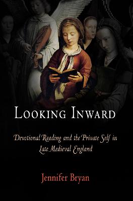 Looking Inward: Devotional Reading and the Private Self in Late Medieval England