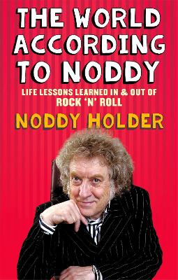 The World According To Noddy: Life Lessons Learned In and Out of Rock