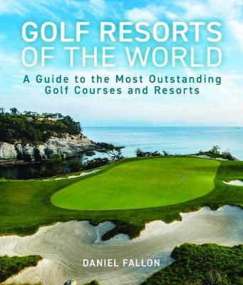 Golf Resorts of The World: A Guide to the Most Outstanding Golf
