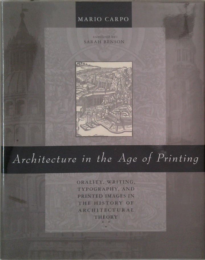 Architecture In The Age Of Printing: Orality, Writing, Typography, And Printed Images In The History Of Architectural Theory