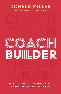 Coach Builder: How to Turn Your Expertise Into a Profitable Coaching