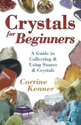 Crystals for Beginners: A Guide to Collecting & Using Stones &