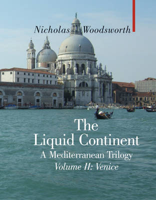 The Liquid Continent: A Mediterranean Trilogy: v. II: Venice