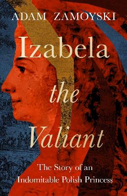 Izabela the Valiant: The Story of an Indomitable Polish Princess