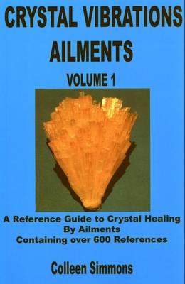 Crystal Vibrations Ailments: v. 1: Reference Guide to Crystal Healing