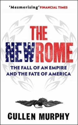 The New Rome: The Fall of an Empire and the Fate of America