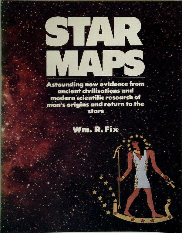 Star Maps: Astounding New Evidence From Ancient Civilisations And Modern Scientific Research Of Man's Origins And Return To The Stars
