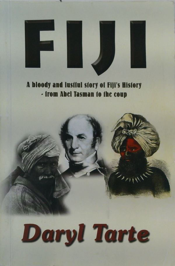 Fiji: A Bloody And Lustful Story Of Fiji's History - From Abel Tasman To The Coup