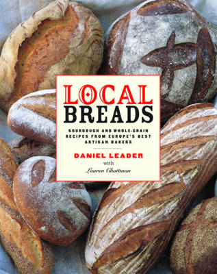 Local Breads: Sourdough and Whole-Grain Recipes from Europe's Best