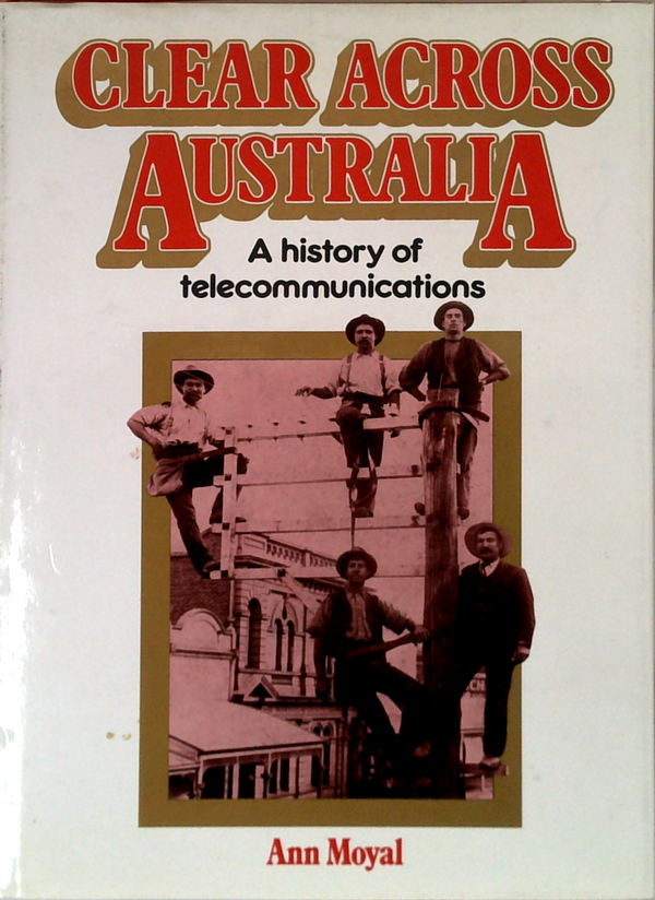 Clear Across Australia: A History Of Telecommunications