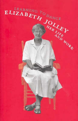 Learning to Dance: Elizabeth Jolley -  Her Life and Work