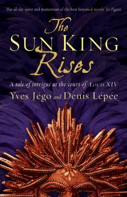 Sun King Rises: a Tale of Intrigue at the Court of Louis Xiv