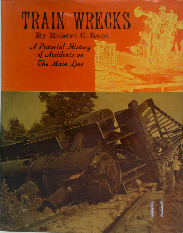 Train Wrecks: A Pictorial History Of Accidents On The Main Line