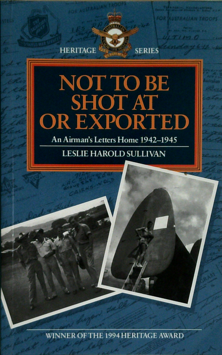 Not To Be Shot At Or Exported: An Airman's Letters Home 1942-1945
