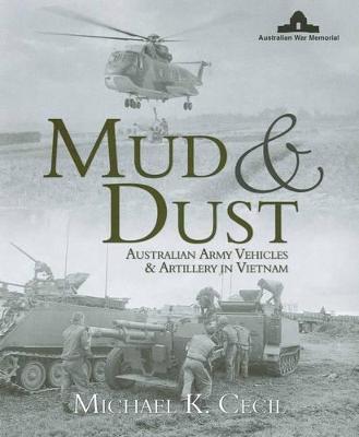 Mud & Dust: Australian Army Vehicles & Artillery in Vietnam