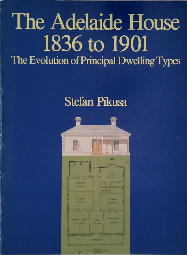 The Adelaide House 1836 To 1901: The Evolution Of Principal Dwelling Types