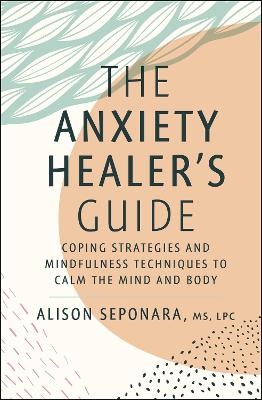 The Anxiety Healer's Guide: Coping Strategies and Mindfulness