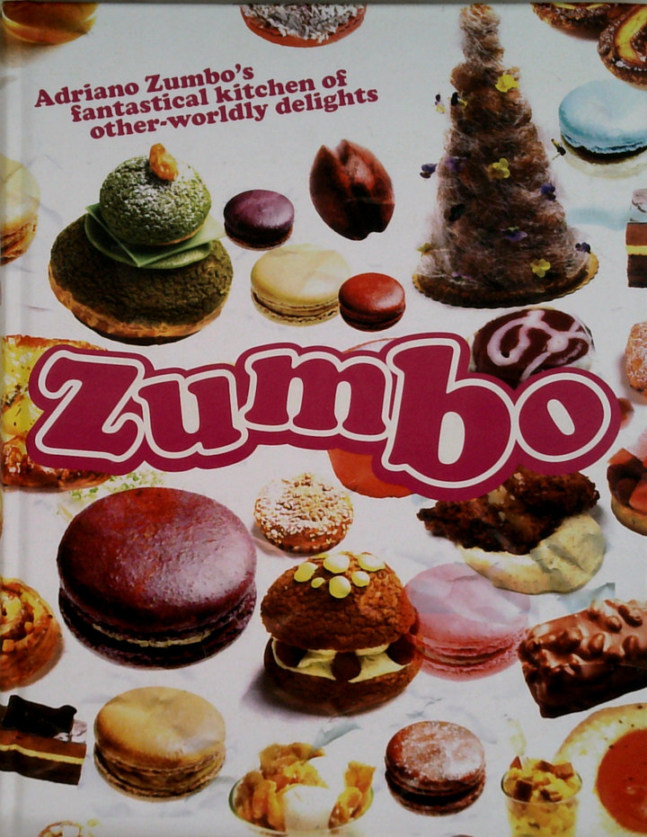 Zumbo: Adriano Zumbo's Fantastical Kitchen Of Other-Worldly Delights
