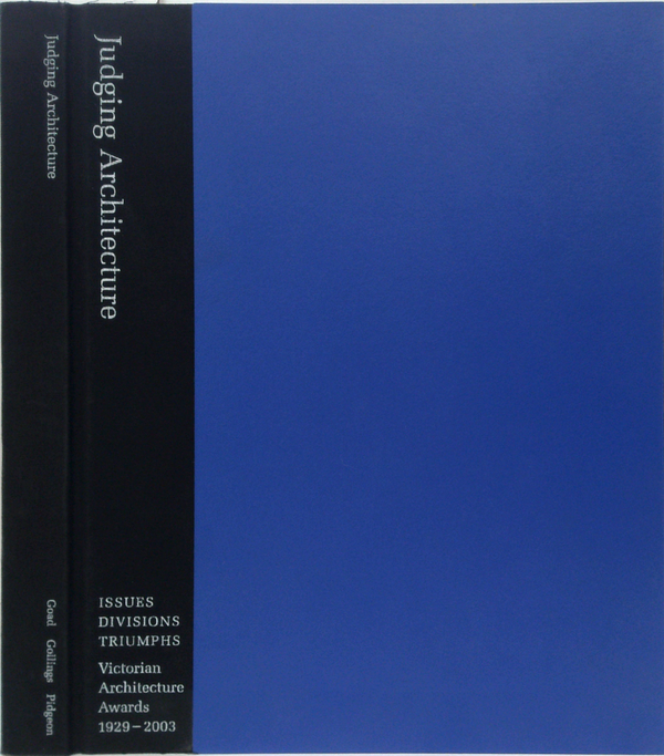 Judging Architecture: Issues Divisions Triumphs Victorian Architecture Awards 1929-2003