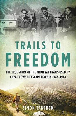 Trails to Freedom: The True Story of the Medieval Trails Used by Anzac