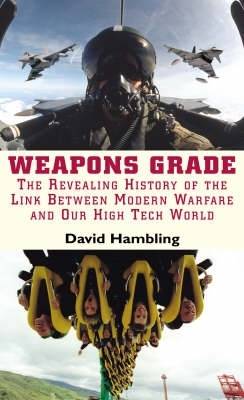 Weapons Grade: Revealing the Links Between Modern Warfare and Our High