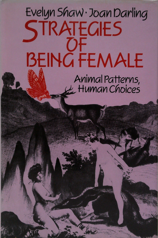 Strategies Of Being Female: Animal Patterns, Human Choices