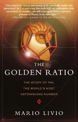 The Golden Ratio: The Story of PHI, the World's Most Astonishing