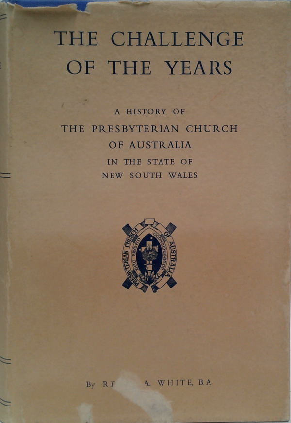 The Challenge Of The Years: A History Of The Presbyterian Church Of Australia In The State Of New South Wales