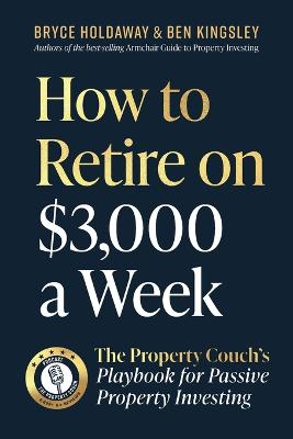 How to Retire on $3000 a Week: The Property Couch's Playbook for