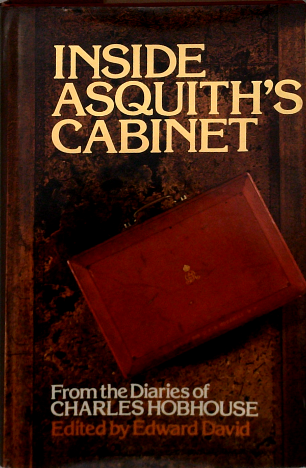 Inside Asquith's Cabinet: From The Diaries Of Charles Hobhouse