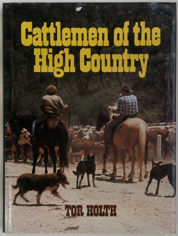 Cattlemen of the High Country: The Story of the Mountain Cattlemen of the Bogongs