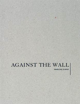 Marlene Dumas: Against the Wall