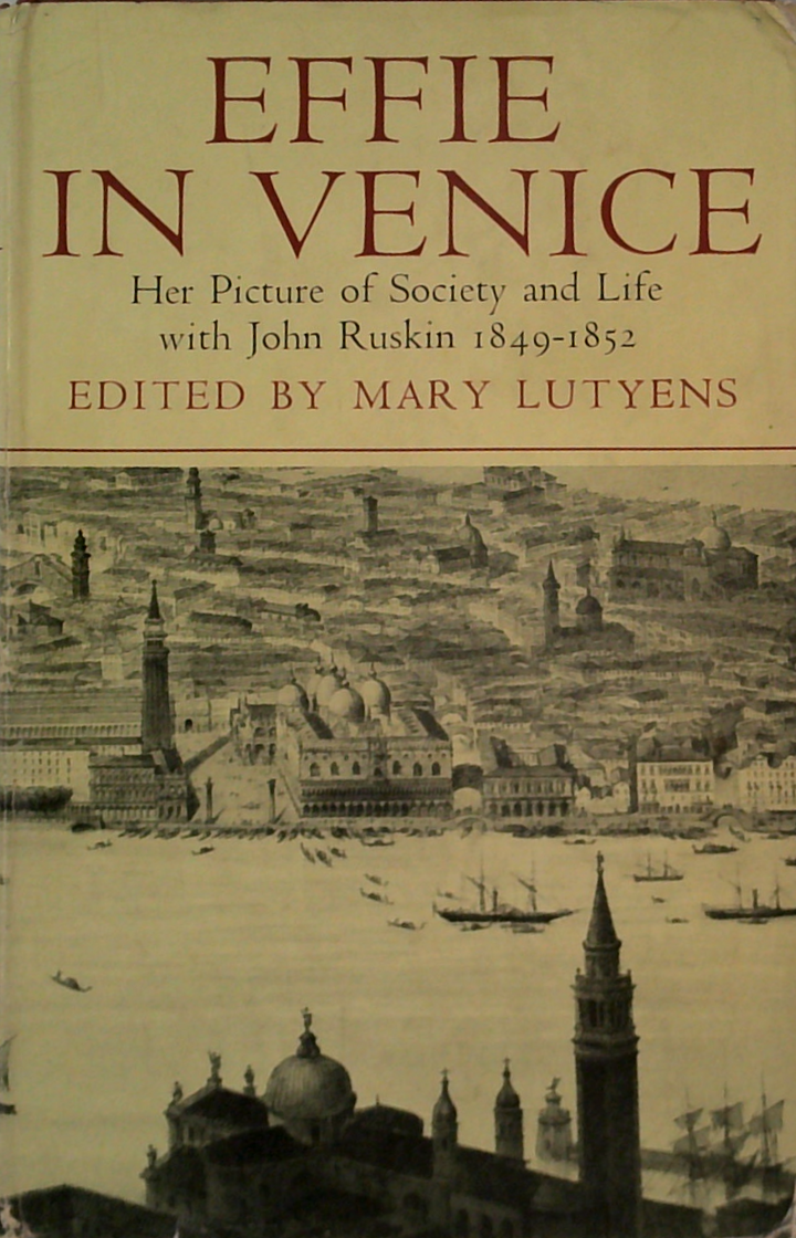 Effie In Venice: Unpublished Letters Of Mrs John Ruskin Written From Venice Between 1849-1852
