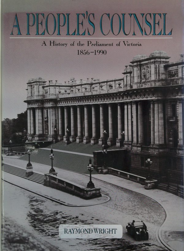 A People's Counsel: A History Of The Parliament Of Victoria 1856-1990