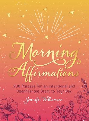 Morning Affirmations: 200 Phrases for an Intentional and Openhearted