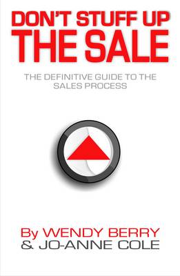 Don't Stuff Up the Sale: The Definitive Guide to the Sales Process